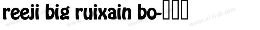reeji big ruixain bo字体转换